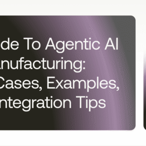 a guide to agentic ai in manufacturing use cases examples and integration tips cover